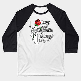 Love And Cigarette l Always Like It Baseball T-Shirt